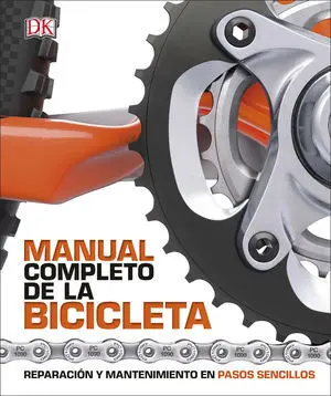 MANUAL COMPLETO DE LA BICICLETA. REPARACIÓN Y MANTENIMIENTO EN PASOS SENCILLOS