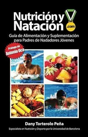 NUTRICIÓN Y NATACIÓN. GUÍA DE ALIMENTACIÓN Y SUPLEMENTACIÓN PARA PADRES DE NADADORES JÓVENES