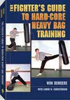 THE FIGHTER'S GUIDE TO HARD-CORE HEAVY BAG TRAINING