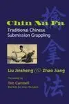 CHIN NA FA: TRADITIONAL CHINES SUBMISSION GRAPPLING