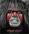 ULTIMATE WARRIOR. A LIFE LIVED 