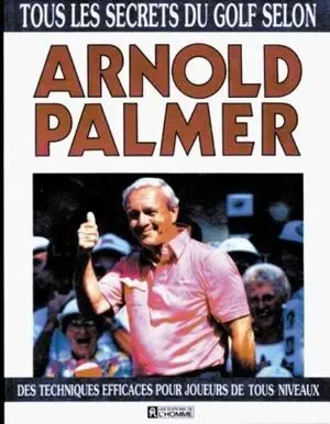 ARNOLD PALMER TOUR LES SECRETS DU GOLF SELON