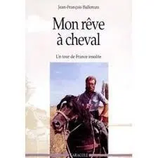 MON REVE A CHEVAL. UN TOUR DE FRANCE INSOLITE