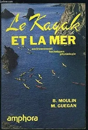 LE KAYAK ET LA MER. ENVIRONNEMENT, TECHNIQUES, PHYSIOLOGIE