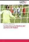LA TÉCNICA Y LA TÁCTICA DEL PORTERO DE FÚTBOL LA TÉCNICA Y LA TÁCTICA DEL PORTERO DE FÚTBOL