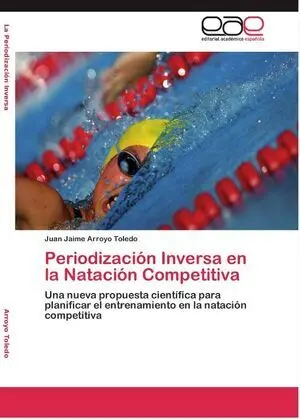 PERIODIZACIÓN INVERSA EN LA NATACIÓN COMPETITIVA. UNA NUEVA PROPUESTA CIENTÍFICA PARA PLANIFICAR EL ENTRENAMIENTO EN LA NATACIÓN COMPETITIVA