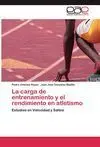 LA CARGA DEL ENTRENAMIENTO Y EL RENDIMIENTO EN ATLETISMO