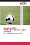 ANTROPOMETRÍA Y CONDICIÓN FÍSICA EN FÚTBOL AMATEUR