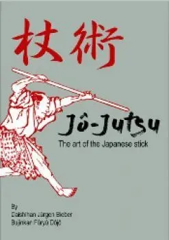 JÔ-JUTSU, THE ART OF THE JAPANESE STICK FIGHTING