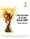 COPA MUNDIAL FIFA BRASIL 2014. GUÍA OFICIAL