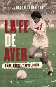 LA FE DE AYER, AMOR, FÚTBOL Y REVOLUCIÓN