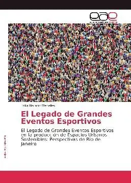 EL LEGADO DE GRANDES EVENTOS ESPORTIVOS EN LA PRODUCCIÓN DE ESPACIOS URBANOS SOSTENIBLES: PERSPECTIVAS DE RÍO DE JANEIRO