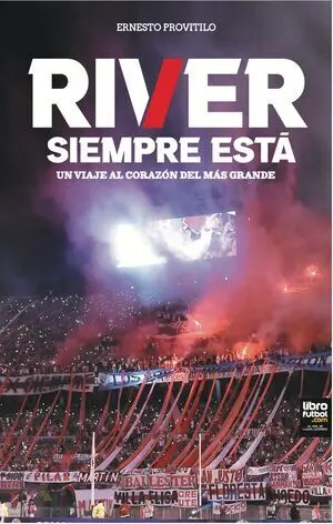 RIVER SIEMPRE ESTÁ. UN VIAJE AL CORAZÓN DEL MÁS GRANDE