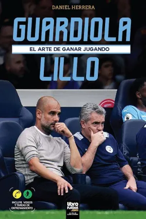 GUARDIOLA - LILLO. EL ARTE DE GANAR JUGANDO