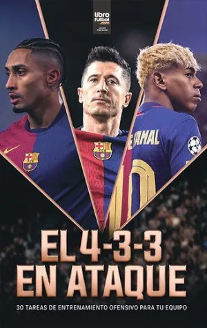 EL 4-3-3 EN ATAQUE: 30 TAREAS DE ENTRENAMIENTO OFENSIVO PARA TU EQUIPO