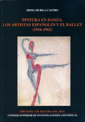 PINTURA EN DANZA : LOS ARTISTAS ESPAÑOLES Y EL BALLET, 1916-1962