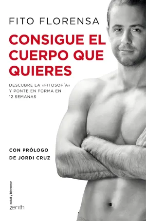 CONSIGUE EL CUERPO QUE QUIERES. DESCUBRE LA «FITOSOFÍA» Y PONTE EN FORMA EN 12 SEMANAS