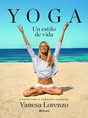 YOGA, UN ESTILO DE VIDA. 5 PASOS PARA EL COMPLETO BIENESTAR