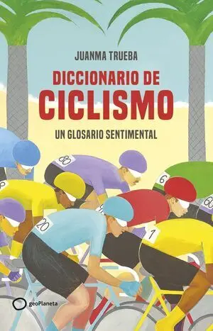 DICCIONARIO DEL CICLISMO. UN GLOSARIO SENTIMENTAL