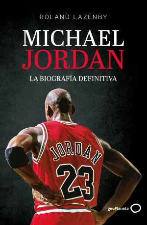 MICHAEL JORDAN. LA BIOGRAFÍA DEFINITIVA (NUEVA PRESENTACIÓN)