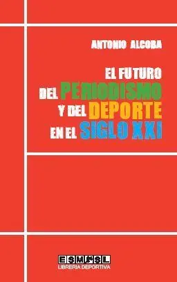 EL FUTURO DEL PERIODISMO Y DEL DEPORTE EN EL SIGLO XXI