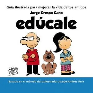 EDÚCALE. GUÍA ILUSTRADA PARA MEJORAR LA VIDA DE TUS AMIGOS