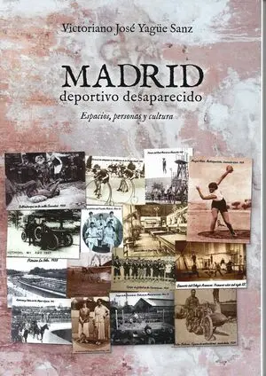 MADRID DEPORTIVO DESAPARECIDO. ESPACIOS, PERSONAS, CULTURA. MADRID DEPORTIVO DESAPARECIDO. ESPACIOS, PERSONAS, CULTURA.