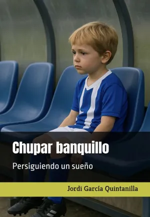 CHUPAR BANQUILLO. PERSIGUIENDO UN SUEÑO