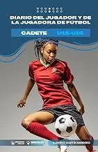 DIARIO DEL JUGADOR Y DE LA JUGADORA DE FÚTBOL. CADETE U15-U16 (EDICIÓN COLOR)