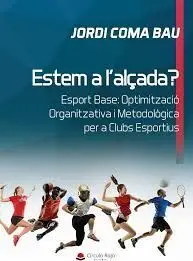 ESTEM A L´ALÇADA? ESPORT BASE: OPTIMITZACIÓ ORGANITZATIVA I METODOLÓGICA PER A CLUBS ESPORTIUS
