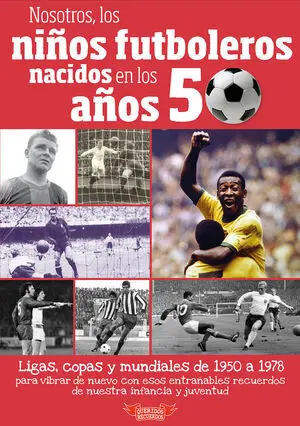 NOSOTROS, LOS NIÑOS FUTBOLEROS NACIDOS EN LOS AÑOS 50