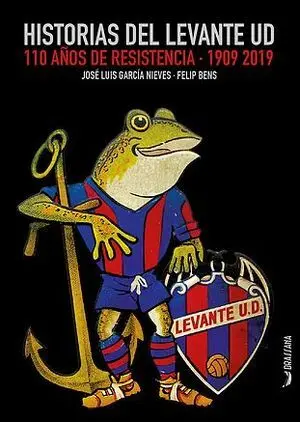 HISTORIAS DEL LEVANTE UD. 110 AÑOS DE RESISTENCIA. 1909-2019