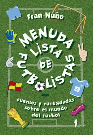 MENUDA LISTA DE FÚTBOLISTAS. CUENTOS Y CURIOSIDADES SOBRE EL MUNDO DEL FÚTBOL