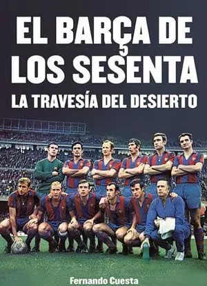 EL BARÇA DE LOS SESENTA. LA TRAVESÍA DEL DESIERTO