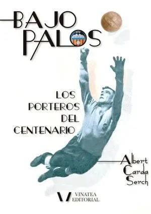 BAJO PALOS. LOS PORTEROS DEL CENTENARIO