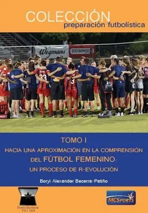 UN PROCESO DE R-EVOLUCIÓN . HACIA UNA APROXIMACIÓN EN LA COMPRESIÓN DEL FÚTBOL FEMENINO. VOL. I