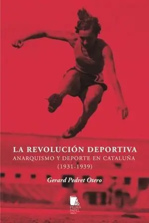 LA REVOLUCIÓN DEPORTIVA. ANARQUISMO Y DEPORTE EN CATALUÑA (1931-1939)