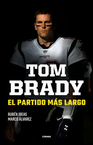 TOM BRADY. EL PARTIDO MÁS LARGO TOM BRADY. EL PARTIDO MÁS LARGO