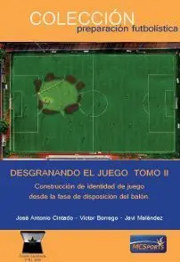 DESGRANANDO EL JUEGO II. CONSTRUCCIÓN DE IDENTIDAD DE JUEGO DESDE LA FASE DE DISPOSICIÓN DEL BALÓN