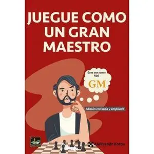 JUEGUE COMO UN GRAN MAESTRO JUEGUE COMO UN GRAN MAESTRO