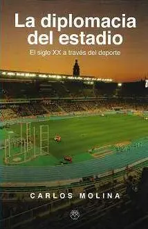 LA DIPLOMACIA DEL ESTADIO. EL SIGLO XX A TRAVÉS DEL DEPORTE LA DIPLOMACIA DEL ESTADIO. EL SIGLO XX A TRAVÉS DEL DEPORTE