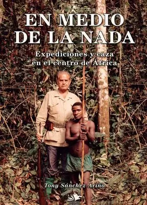 EN MEDIO DE LA NADA. EXPEDICIONES Y CAZA EN EL CENTRO DE ÁFRICA