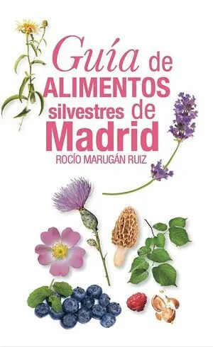 GUÍA DE ALIMENTOS SILVESTRES DE MADRID GUÍA DE ALIMENTOS SILVESTRES DE MADRID