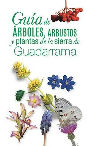 GUÍA DE ÁRBOLES, ARBUSTOS Y PLANTAS DE LA SIERRA DE GUADARRAMA