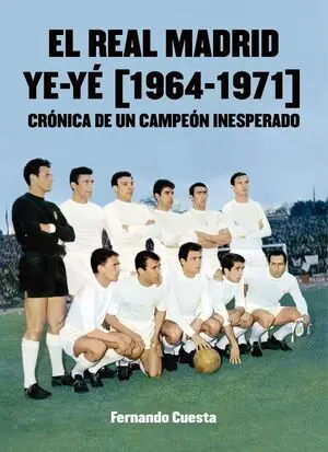 EL REAL MADRID 'YE-YE'. CRÓNICA DE UN CAMPEÓN INESPERADO