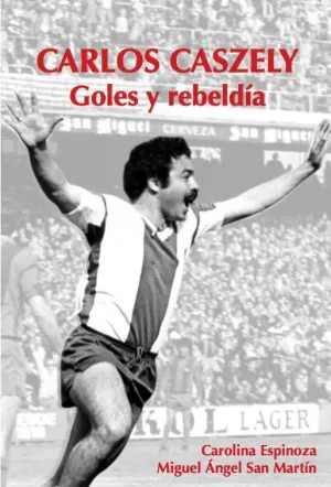 CARLOS CASZELY. GOLES Y REBELDÍA