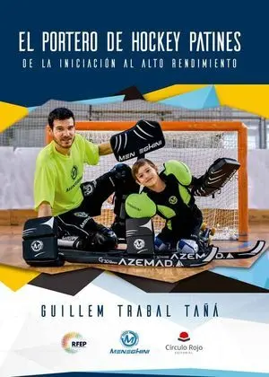 EL PORTERO DE HOCKEY PATINES. DE LA INICIACIÓN AL ALTO RENDIMIENTO