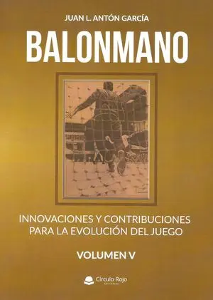 BALONMANO VOL V. INNOVACIONES Y CONTRIBUCIONES PARA LA EVOLUCIÓN DEL JUEGO