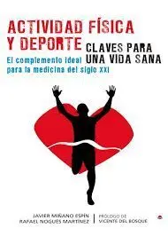 ACTIVIDAD FÍSICA Y DEPORTE. CLAVES PARA UNA VIDA SANA. EL COMPLEMENTO IDEAL PARA LA MEDICINA DEL SIGLO XXI