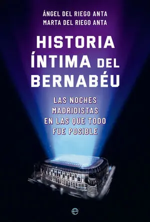 HISTORIA ÍNTIMA DEL BERNABÉU